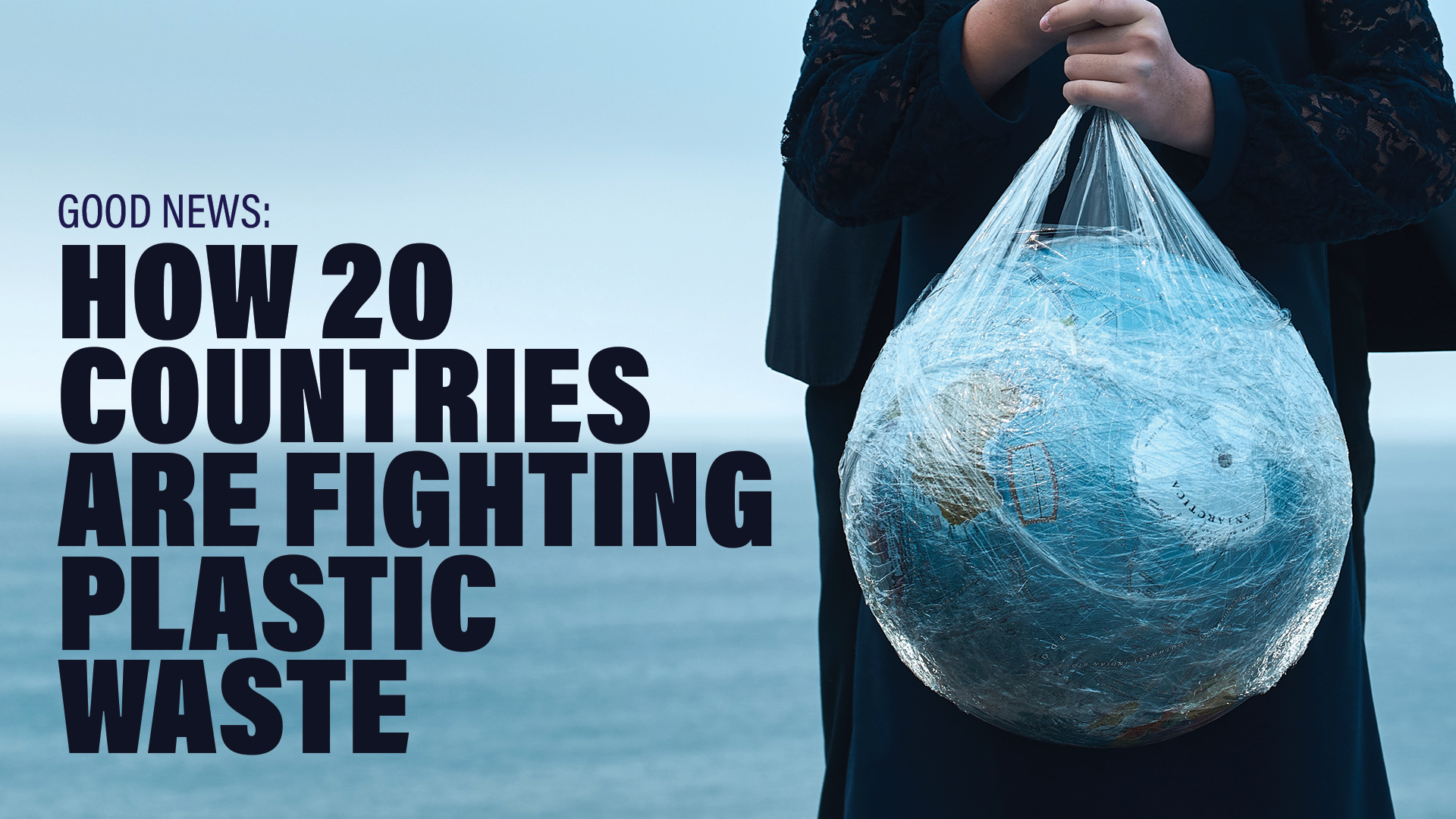 An image of a person holding a clear plastic bag with a globe inside, with the words "Good News: How 20 countries are fighting plastic waste" written on it.