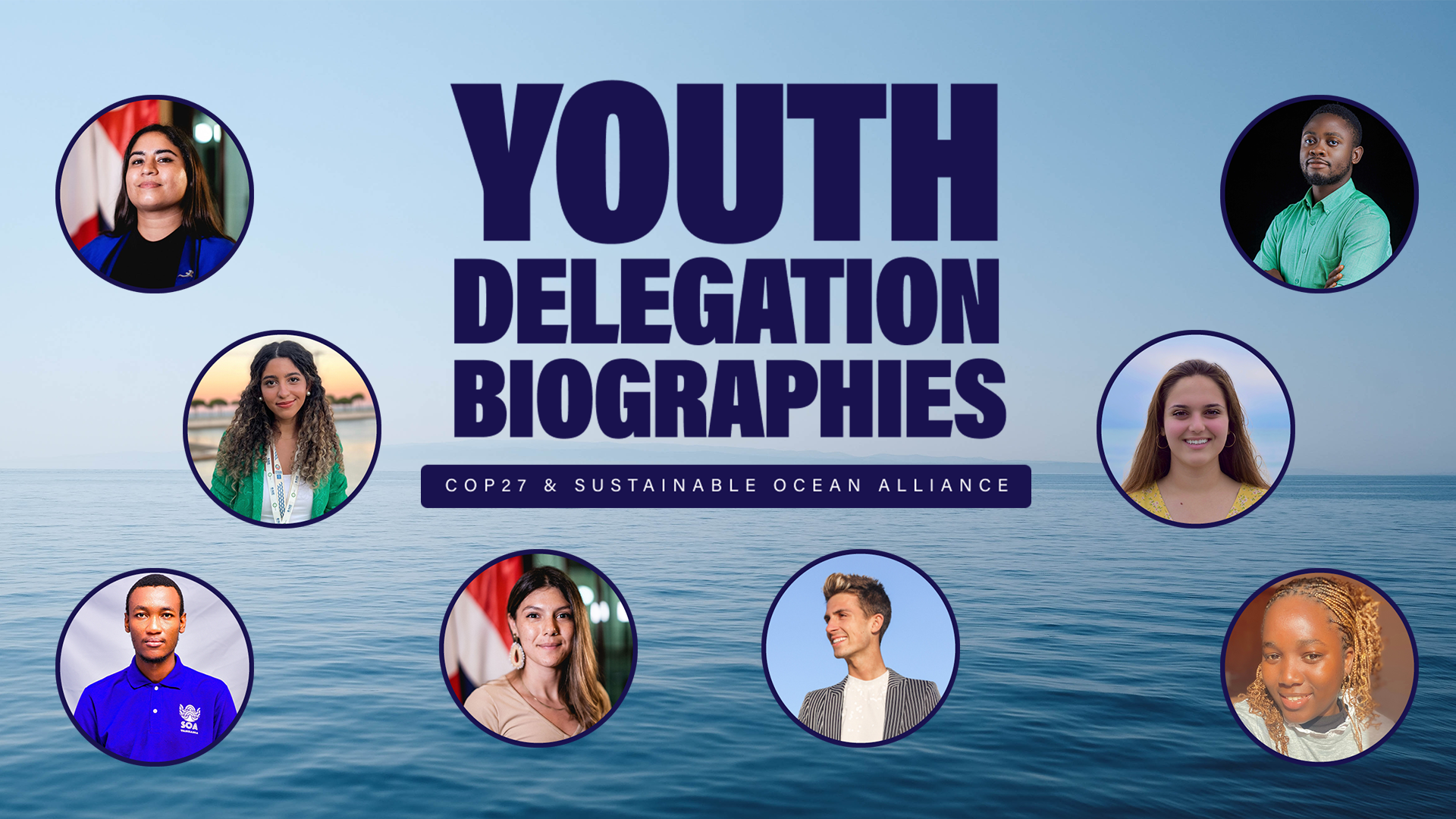 A photo of the ocean and 8 youth, with the words "Youth Delegation Biographies: COP27 & Sustainable Ocean Alliance" at the top